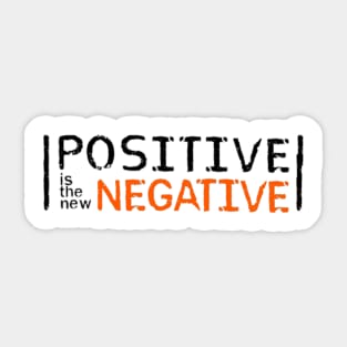 Positive is the new Negative Sticker